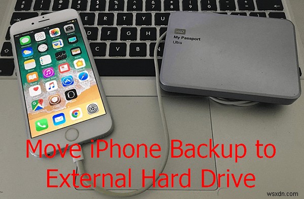 Hướng dẫn từng bước:Chuyển bản sao lưu iPhone của bạn sang ổ cứng ngoài (Mac &PC)
