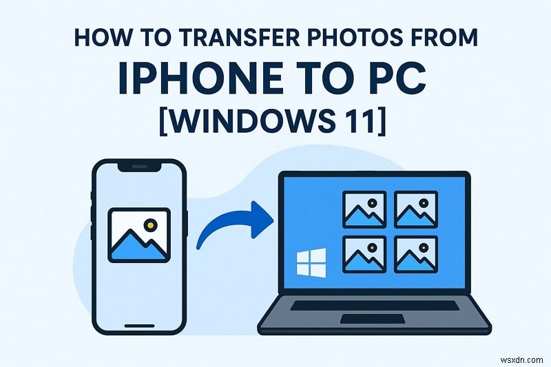 Dễ dàng chuyển ảnh iPhone sang PC chạy Windows 11:Hướng dẫn từng bước 