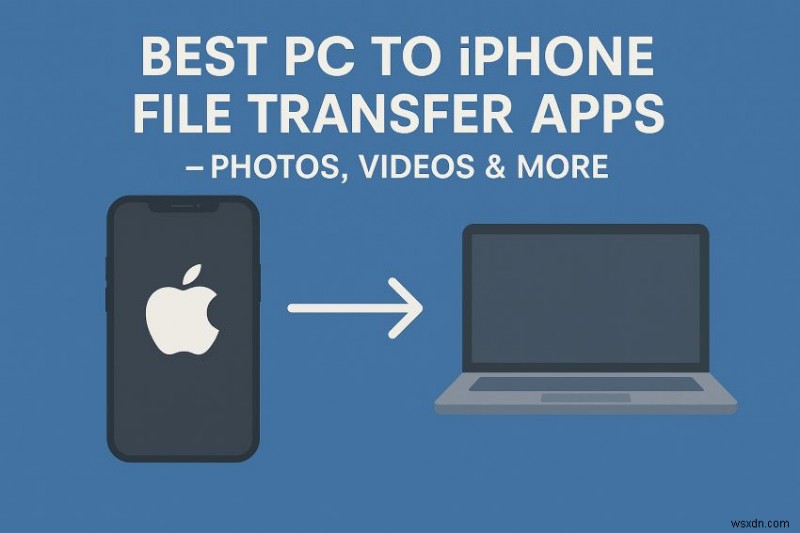 Ứng dụng chuyển PC sang iPhone hàng đầu:Ảnh, Video và hơn thế nữa 