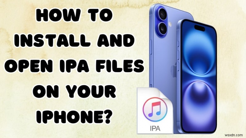 2 phương pháp hàng đầu để cài đặt và mở tệp IPA trên iPhone của bạn một cách an toàn 