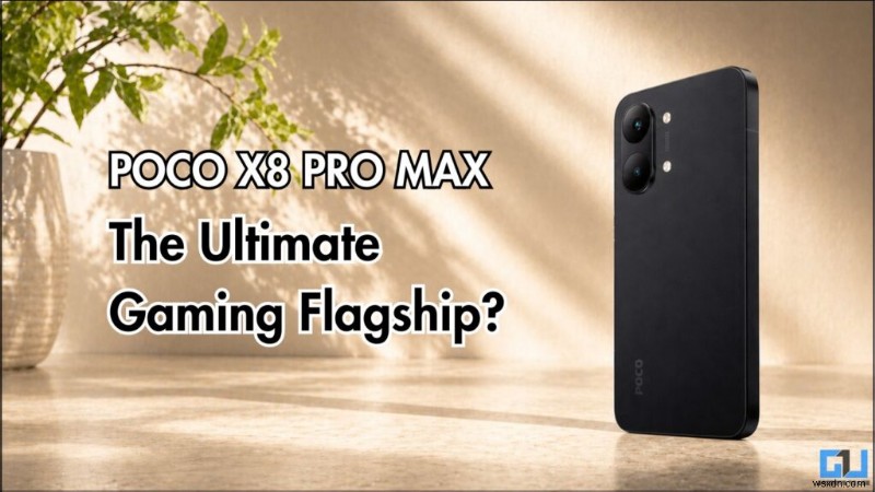 POCO X8 Pro Max:Đánh giá chuyên sâu &Hỏi đáp dành cho game thủ 