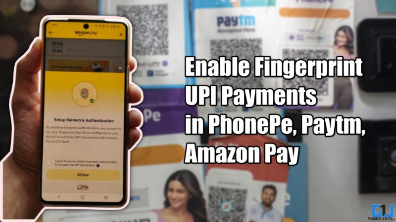 Kích hoạt thanh toán UPI bằng vân tay trên Paytm, PhonePe &Amazon Pay 