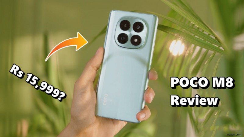 Đánh giá POCO M8:Một cỗ máy mạnh mẽ về ngân sách với những nhược điểm nhỏ 