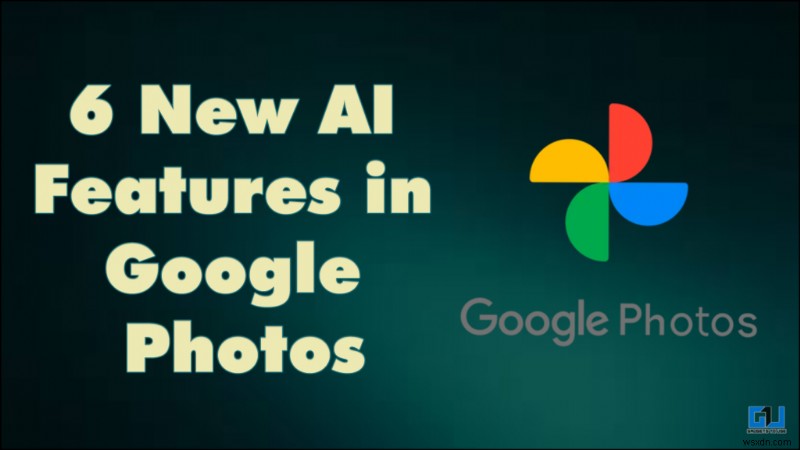 Google Photos tiết lộ 6 tính năng AI:Một tính năng kém, một tính năng vượt trội—Đánh giá đầy đủ 