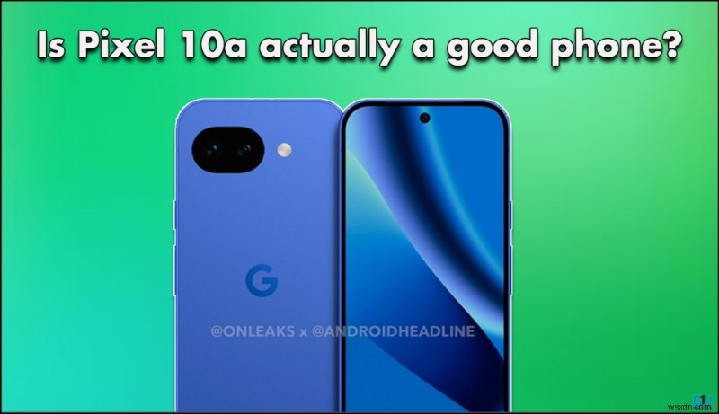 Rò rỉ Pixel 10a được tiết lộ:Thông số kỹ thuật, chipset và thông tin chi tiết về làm mát 