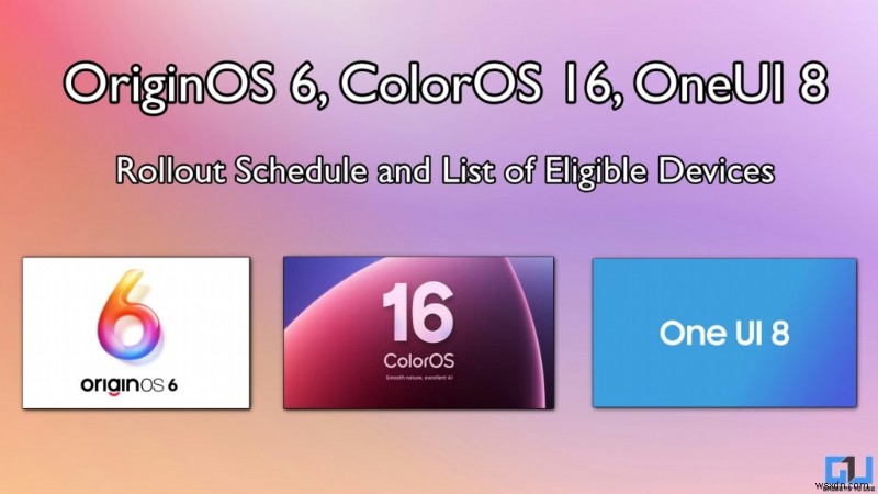 OriginOS 6, ColorOS 16, OneUI 8 Ngày phát hành &Danh sách thiết bị – Tất cả những điều bạn cần biết 