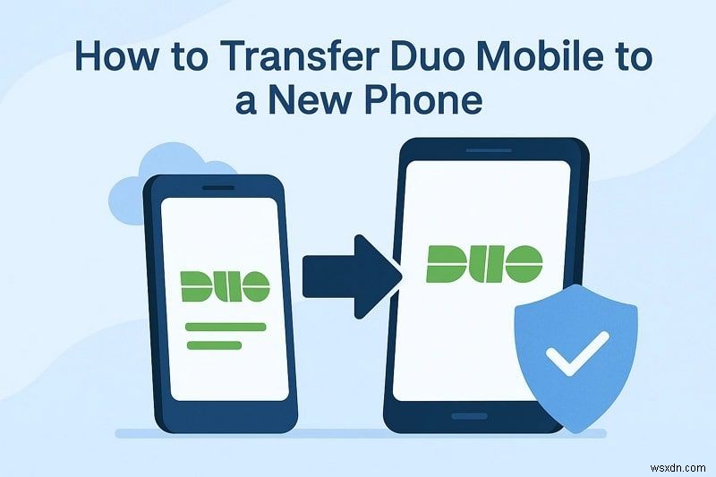 Di chuyển Duo Mobile an toàn sang điện thoại mới của bạn—Nhanh chóng, dễ dàng, bảo mật 
