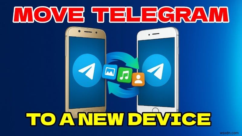 Chuyển Telegram liền mạch sang điện thoại mới – Hướng dẫn từng bước 