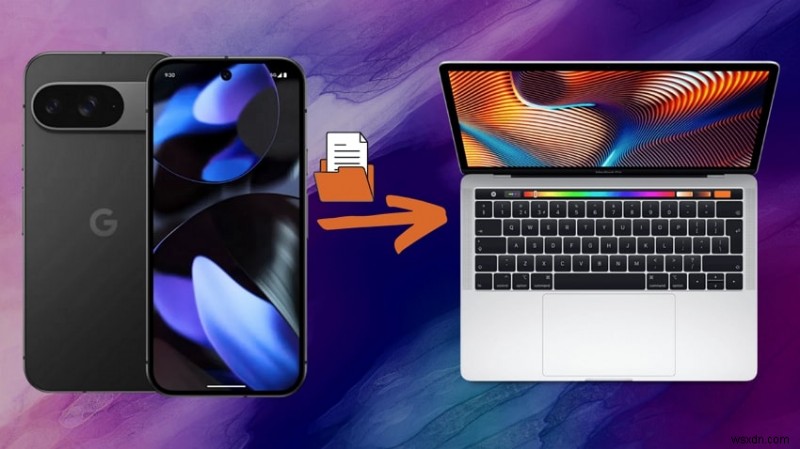 Truyền không dây dễ dàng:4 cách đã được chứng minh để di chuyển tệp Android sang MacBook của bạn 