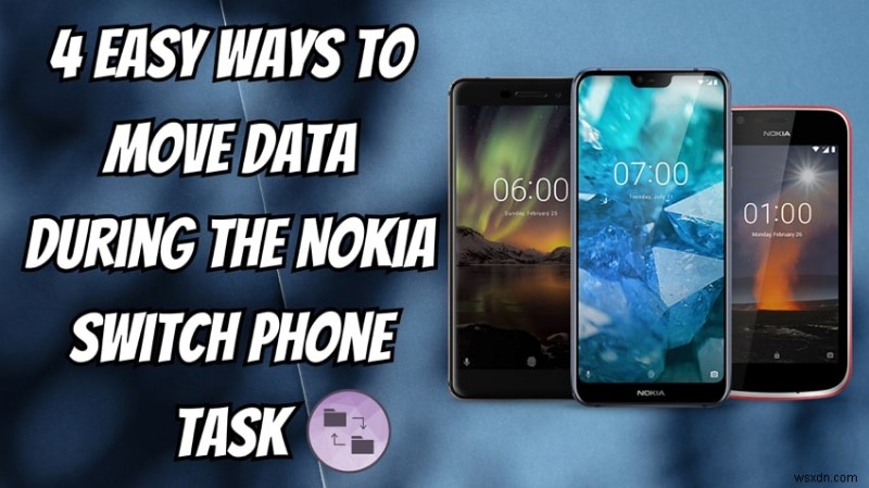 Truyền dữ liệu liền mạch khi chuyển sang điện thoại Nokia 