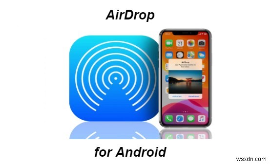 Truyền dữ liệu giữa iPhone và Android:Giải pháp và giải pháp thay thế AirDrop 