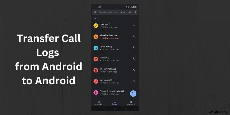 3 cách đáng tin cậy để chuyển nhật ký cuộc gọi giữa các thiết bị Android 