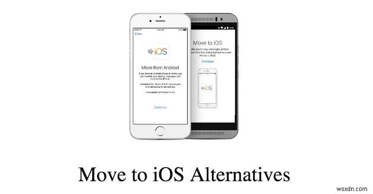 10 lựa chọn thay thế di chuyển sang iOS đáng tin cậy hàng đầu để truyền dữ liệu từ Android sang iPhone liền mạch 