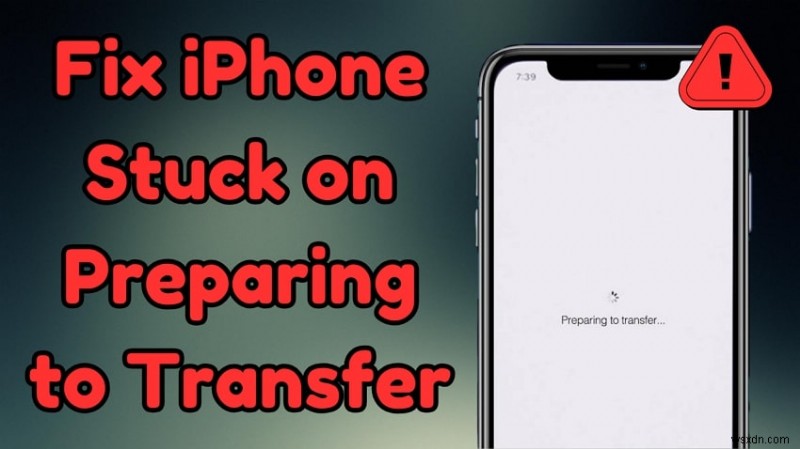Khắc phục iPhone bị kẹt khi  Đang chuẩn bị chuyển  - 4 bước đơn giản để chuyển đổi mượt mà 