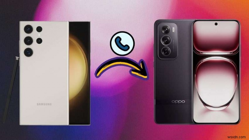 Chuyển danh bạ Samsung sang OPPO:5 phương pháp đơn giản hiệu quả 