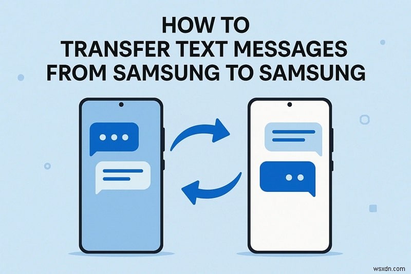 Chuyển tin nhắn văn bản Samsung liền mạch:Hướng dẫn đầy đủ 