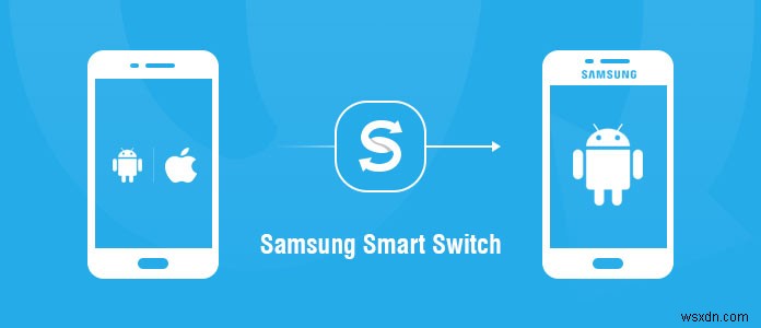 Làm chủ Samsung Smart Switch:Hướng dẫn đầy đủ về truyền dữ liệu liền mạch 