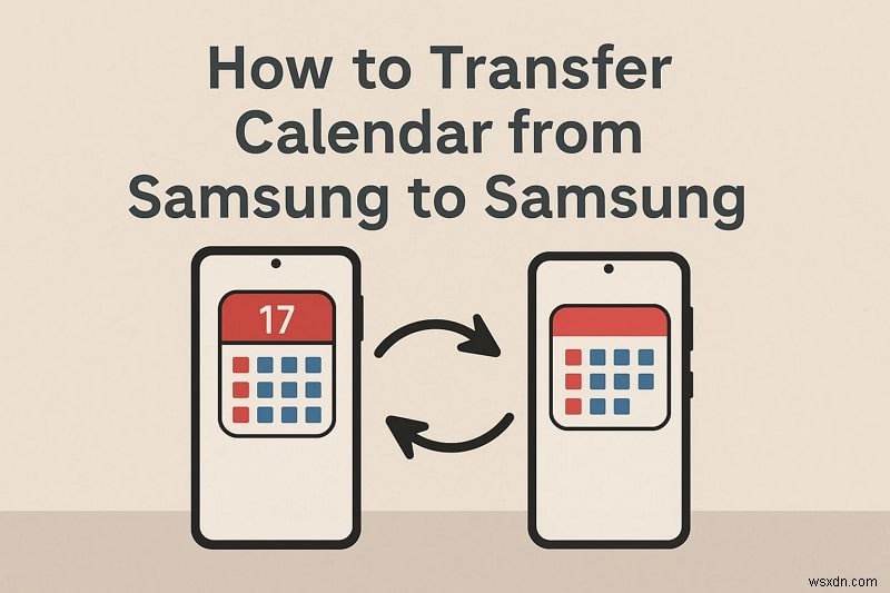 Chuyển lịch Samsung dễ dàng:5 phương pháp đã được chứng minh để di chuyển lịch trình của bạn một cách an toàn 