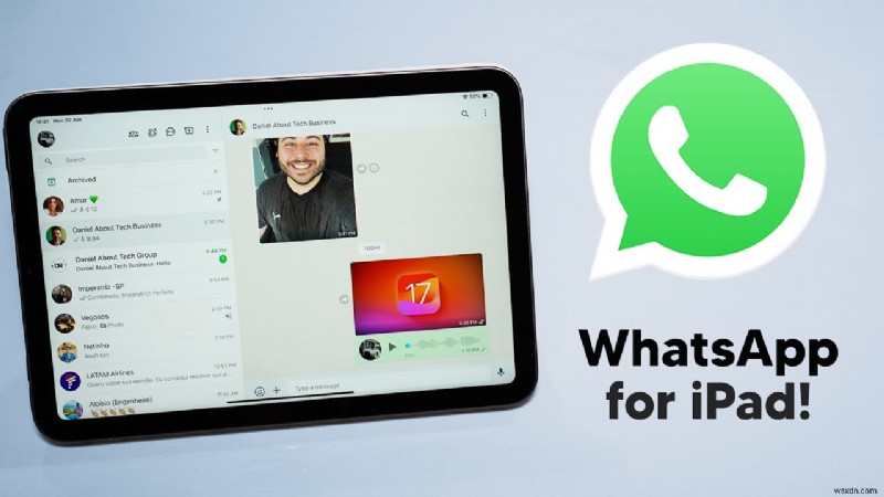 WhatsApp dành cho iPad ra mắt:Trò chuyện, gọi điện và chia sẻ như trên điện thoại của bạn 