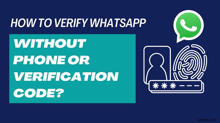 6 cách đã được chứng minh để xác minh tài khoản WhatsApp của bạn mà không cần mã 