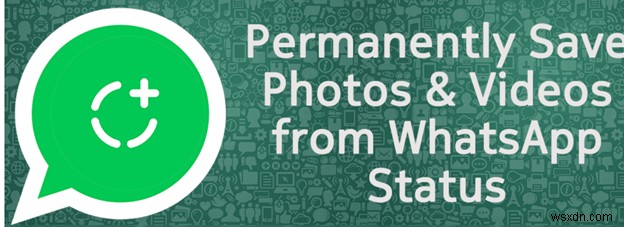 Lưu trạng thái WhatsApp vào năm 2026:Các bước dễ dàng để lưu giữ khoảnh khắc của bạn 