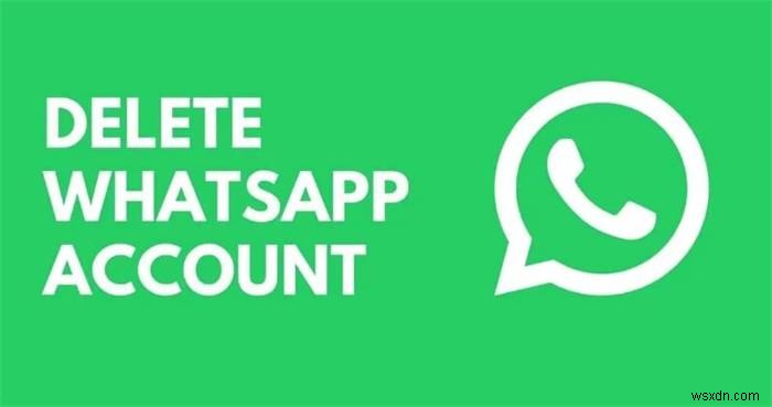 Cách xóa vĩnh viễn tài khoản WhatsApp của bạn:Hướng dẫn từng bước
