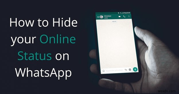 Cách ẩn trạng thái trực tuyến của bạn trên WhatsApp:Các bước đơn giản và an toàn 