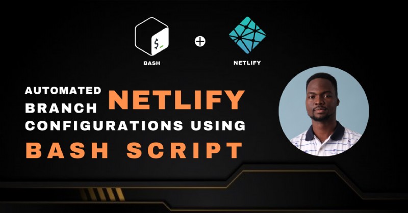 Tự động hóa cấu hình Netlify dành riêng cho chi nhánh với Bash – Hướng dẫn từng bước 