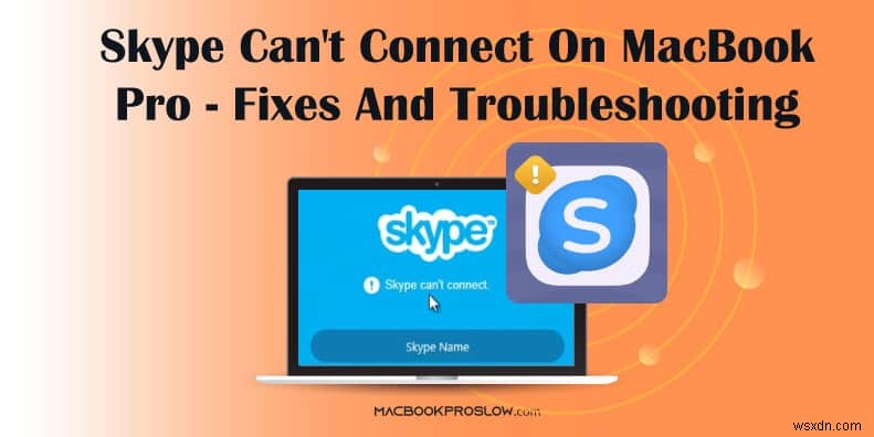 Cách giải quyết sự cố kết nối Skype trên MacBook Pro – Hướng dẫn từng bước 