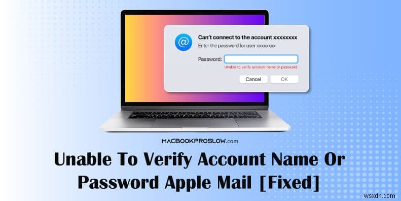 Đăng nhập Apple Mail:Giải quyết các vấn đề về xác minh tên tài khoản hoặc mật khẩu 