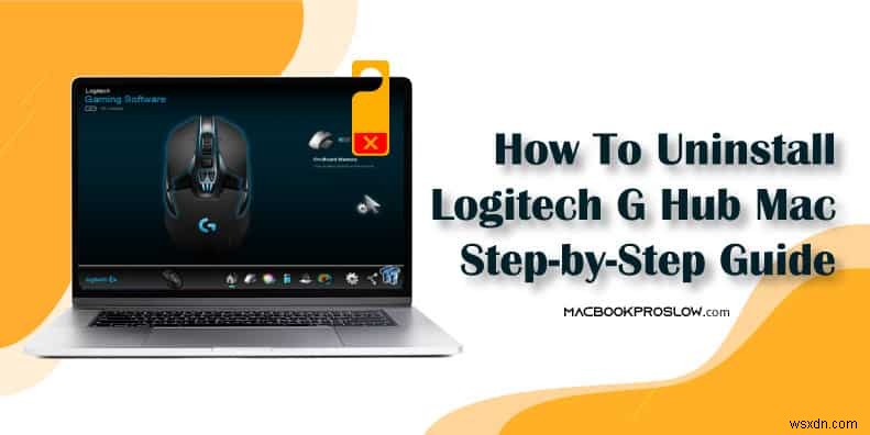 Gỡ cài đặt Logitech G HUB trên macOS:Hướng dẫn từng bước hoàn chỉnh 