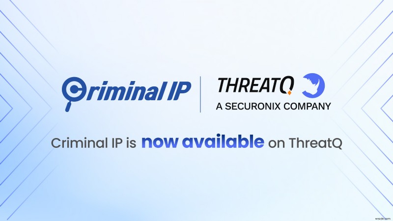 Đối tác IP hình sự và Securonix ThreatQ để tăng cường hoạt động thông tin về mối đe dọa 