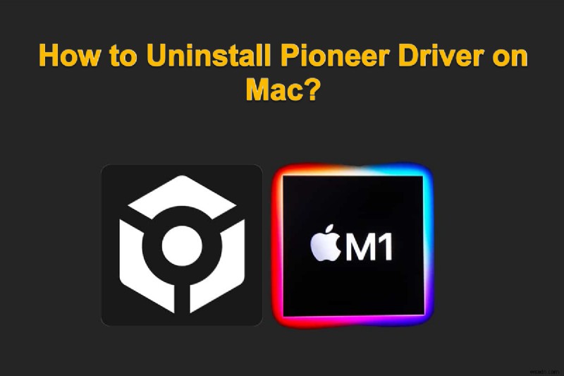 Dễ dàng gỡ cài đặt Pioneer Drive trên macOS:Hướng dẫn từng bước