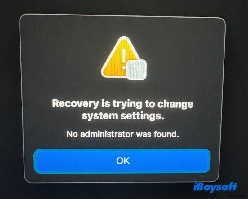Giải quyết lỗi macOS Phục hồi thay đổi cài đặt hệ thống, không tìm thấy quản trị viên