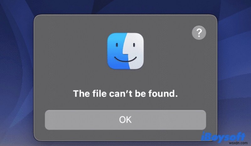 Sửa lỗi “File Can’t Be Found” trên macOS Ventura &Monterey 