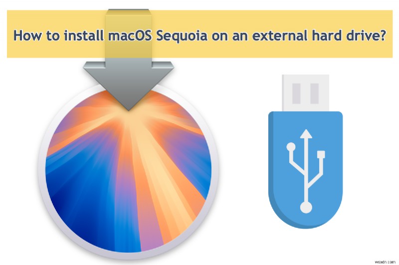 Cách cài đặt macOS Sequoia trên bộ nhớ ngoài:Hướng dẫn đầy đủ 