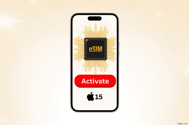 Kích hoạt eSIM trên iPhone 15:Hướng dẫn từng bước