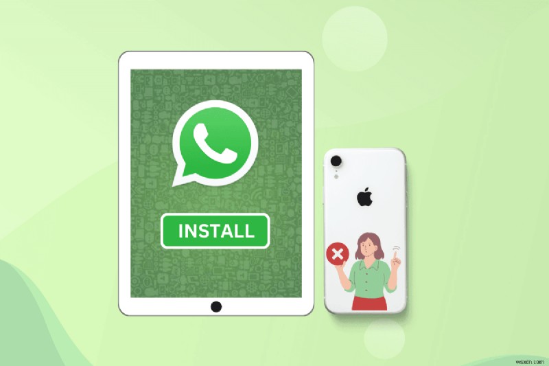 Cài đặt và sử dụng WhatsApp trên iPad mà không cần iPhone:Hướng dẫn từng bước