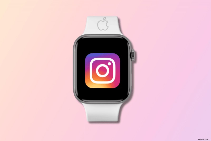 Truy cập Instagram trên Apple Watch của bạn:Hướng dẫn từng bước 