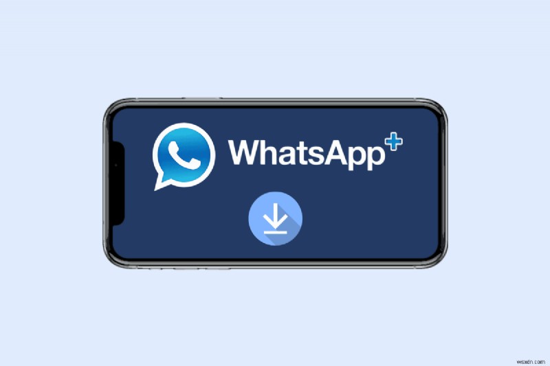 Cài đặt WhatsApp Plus trên iPhone:Hướng dẫn từng bước 