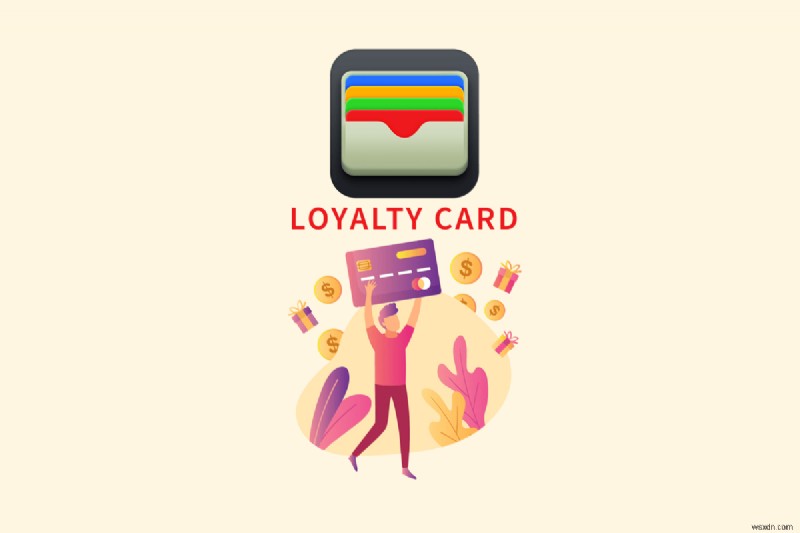 Thêm thẻ khách hàng thân thiết vào Apple Wallet:Hướng dẫn từng bước
