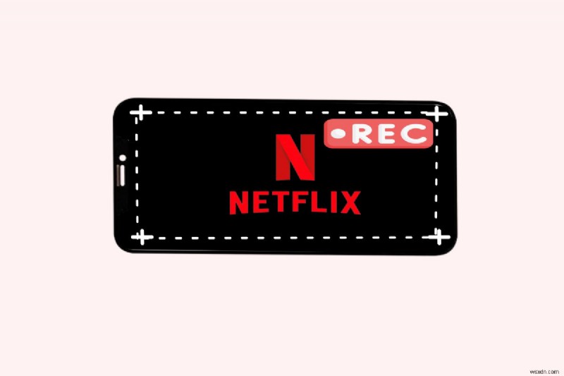 Cách ghi Netflix trên iPhone của bạn – Hướng dẫn từng bước 