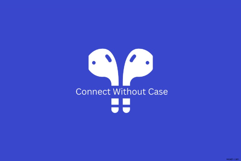 Hướng dẫn nhanh:Ghép nối trực tiếp AirPods Pro mà không cần hộp sạc