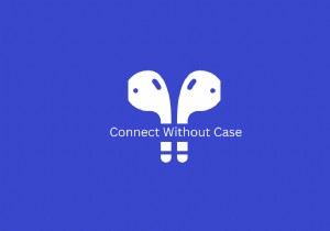 Hướng dẫn nhanh:Ghép nối trực tiếp AirPods Pro mà không cần hộp sạc 