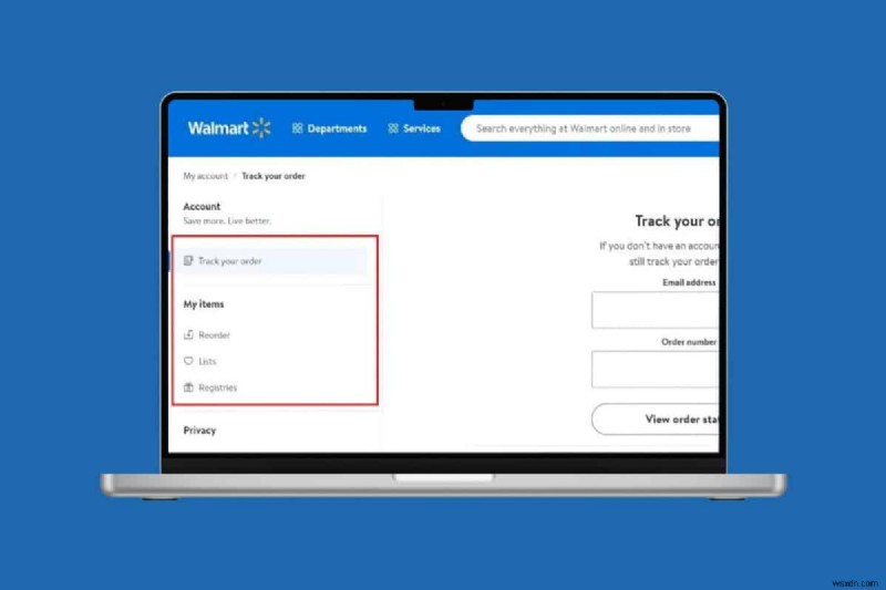 Theo dõi đơn đặt hàng Walmart của bạn:Các bước dễ dàng để xem lịch sử mua hàng 