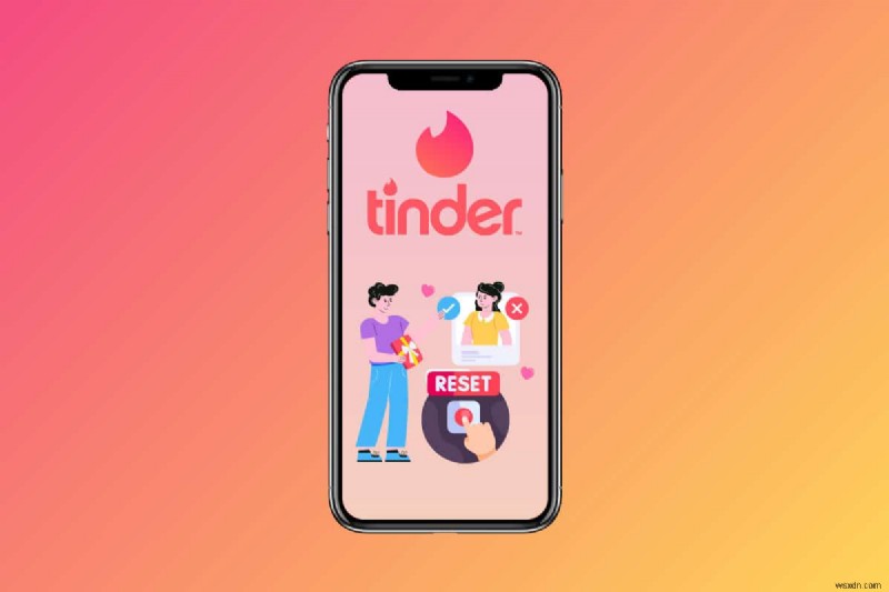 Đặt lại các trận đấu trên Tinder:Hướng dẫn từng bước để khởi động lại trải nghiệm hẹn hò của bạn 