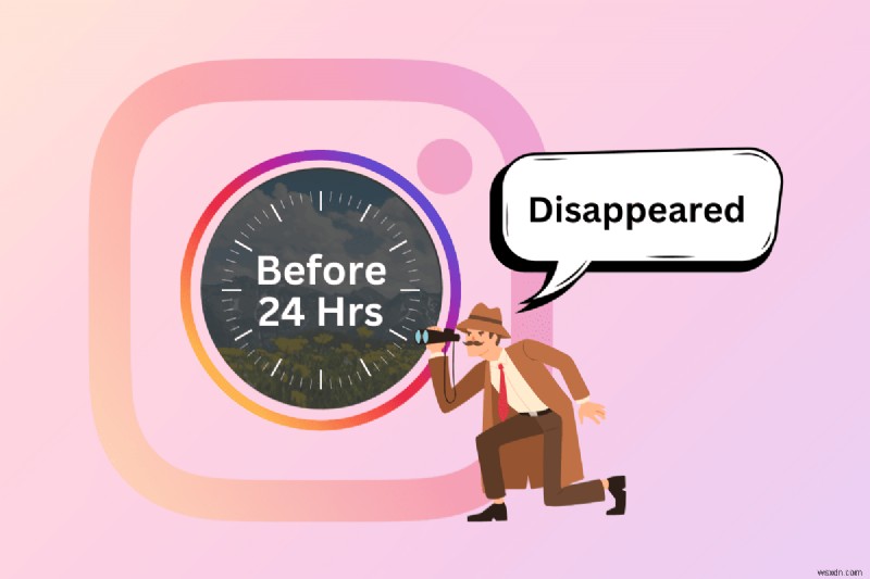 Tại sao Instagram Stories biến mất trước 24 giờ? Cách khắc phục nhanh và giải thích