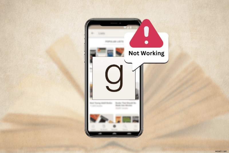 Cách khắc phục nhanh ứng dụng Goodreads không hoạt động:Khôi phục chức năng ngay hôm nay 