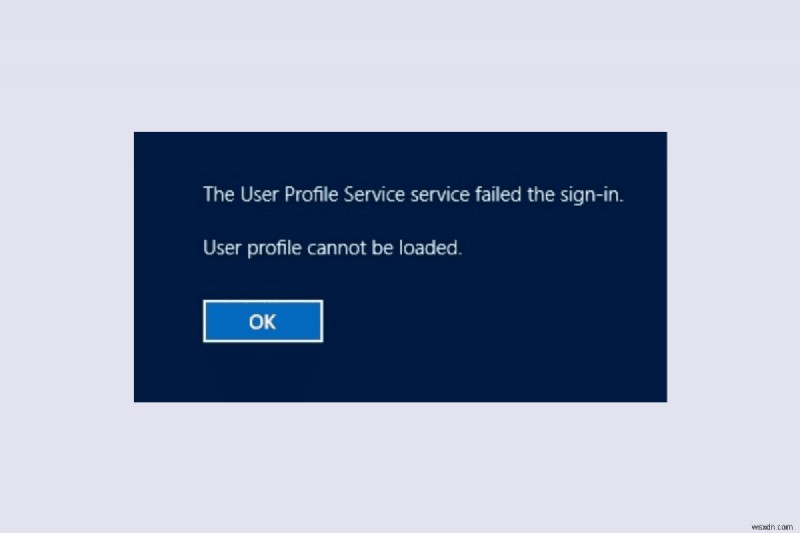 Khắc phục lỗi  Không thể tải được hồ sơ người dùng  của Windows 10/11 – Giải pháp nhanh chóng và đáng tin cậy 