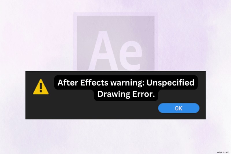 7 giải pháp đã được chứng minh để giải quyết  Lỗi vẽ không xác định  của After Effects 